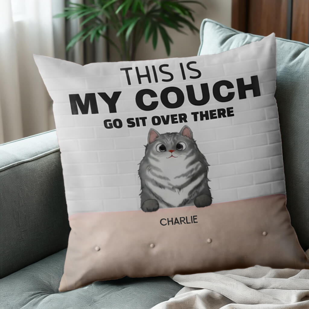 This Is Our Couch Go Sit Over There - Funny Personalized Cat Pillow - Home Decor, Birthday, Housewarming Gift For Pet Lovers, Cat Lovers