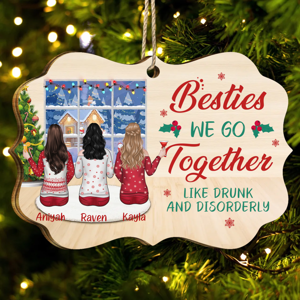 Besties We Go Together Like Drunk And Disorderly - Personalized Custom MDF And Aluminum Christmas Decorations - Christmas Gift For Bestie, Girlfriend, Best Friend, Friend, Sister, Birthday Gift