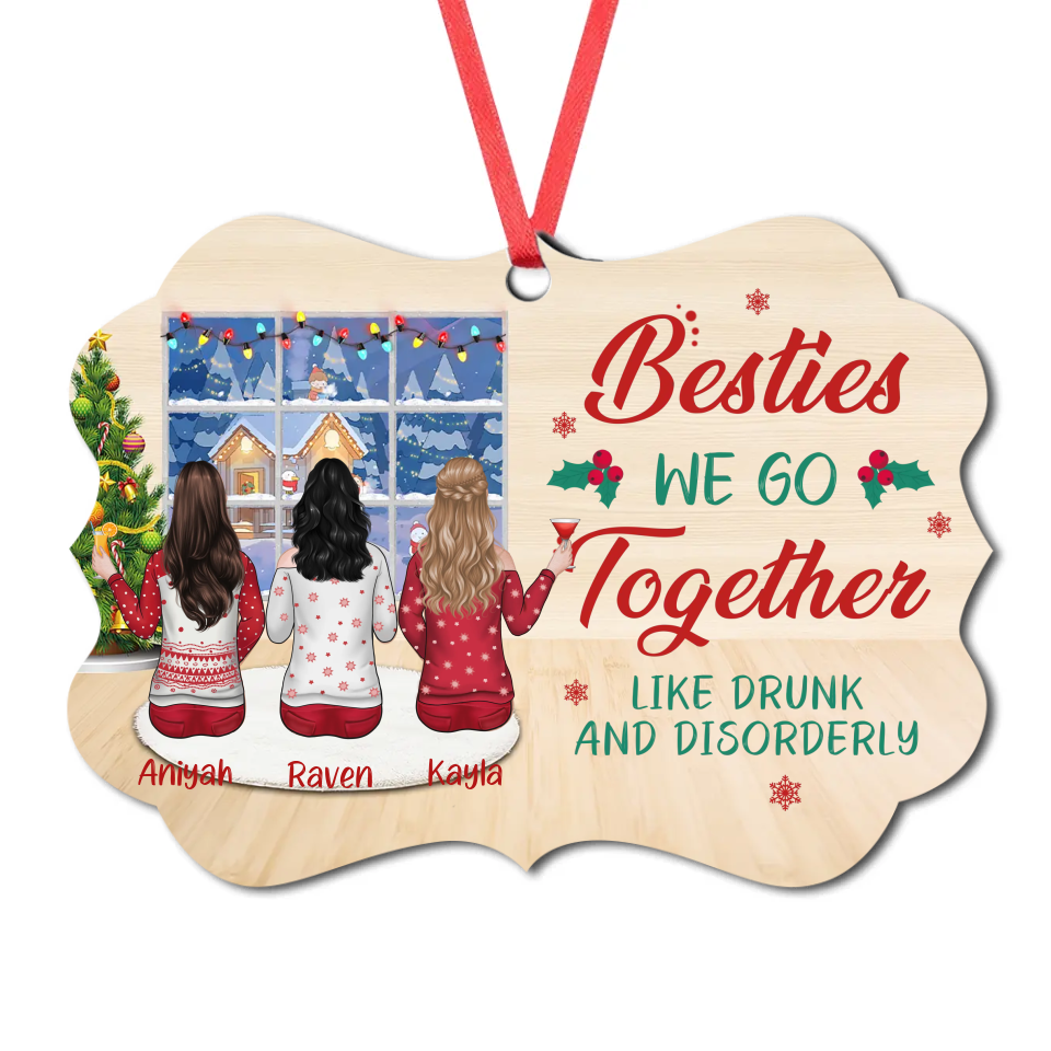 Besties We Go Together Like Drunk And Disorderly - Personalized Custom MDF And Aluminum Christmas Decorations - Christmas Gift For Bestie, Girlfriend, Best Friend, Friend, Sister, Birthday Gift