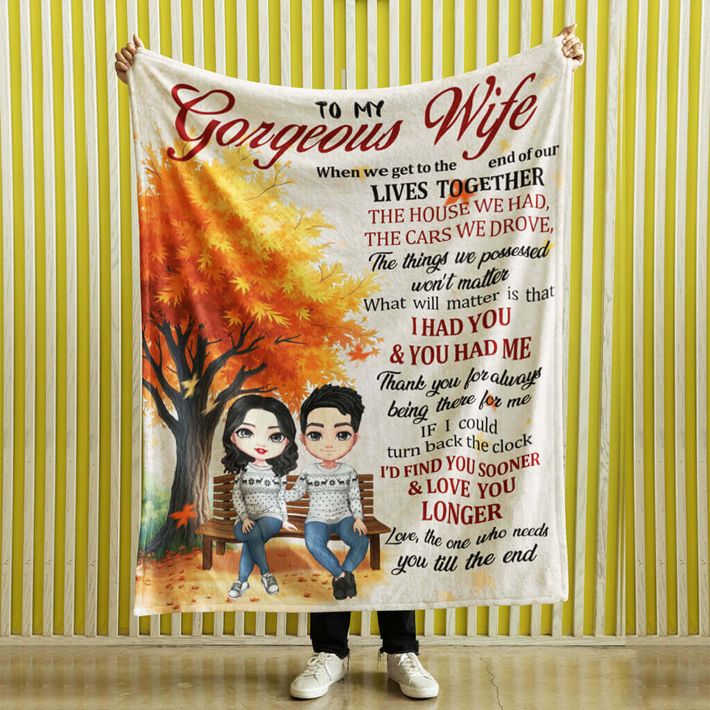 To My Gorgeous Wife, I Need You Till The End - Personalized Custom Fleece Blanket, Sherpa Blanket - Warm Gift For Couples, Husband Wife, Anniversary