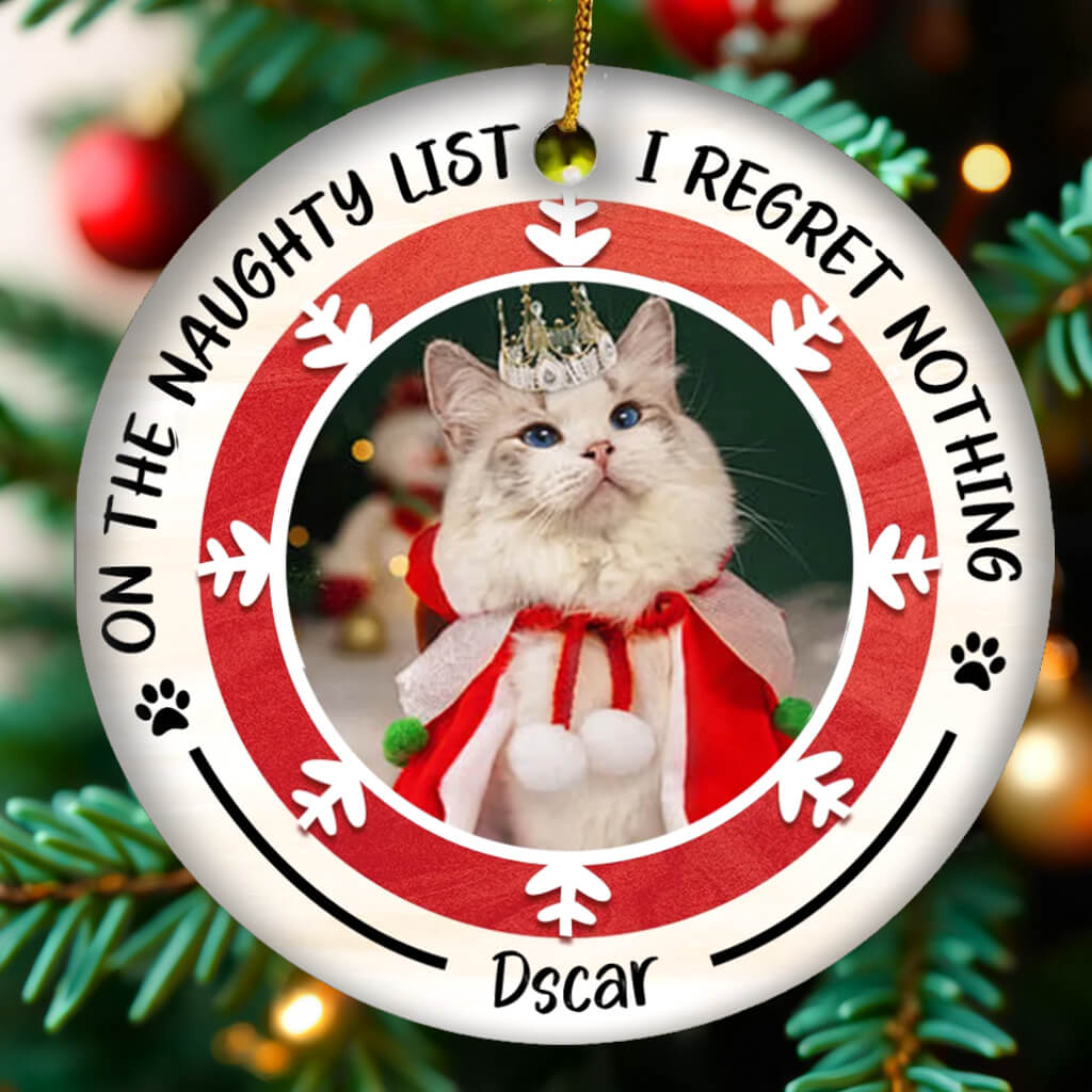 On The Naughty List I Regret Nothing - Personalized Custom Round Shaped Ceramic Christmas Ornament - Upload Image, Christmas Gift For Pet Lovers, Pet Owners