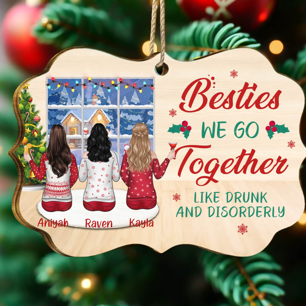 Besties We Go Together Like Drunk And Disorderly - Personalized Custom MDF And Aluminum Christmas Decorations - Christmas Gift For Bestie, Girlfriend, Best Friend, Friend, Sister, Birthday Gift