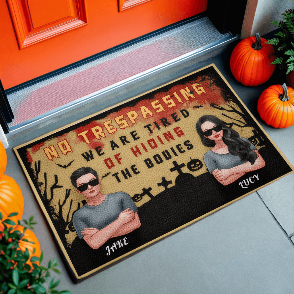 No Trespassing, We're Tired of Hiding Bodies - Personalized Custom Decorative Mats, Doormats - Halloween Gifts for Couples, Lovers, Husband Wife