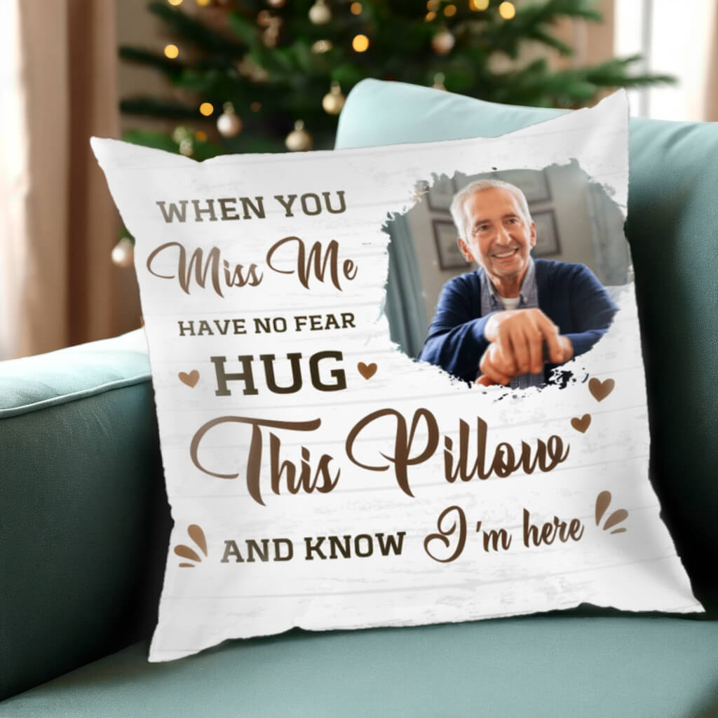 Custom Photo When You Miss Me Hug This Pillow - Personalized Custom Pillow - Sympathy Gift, Memorial Gift For Family Members