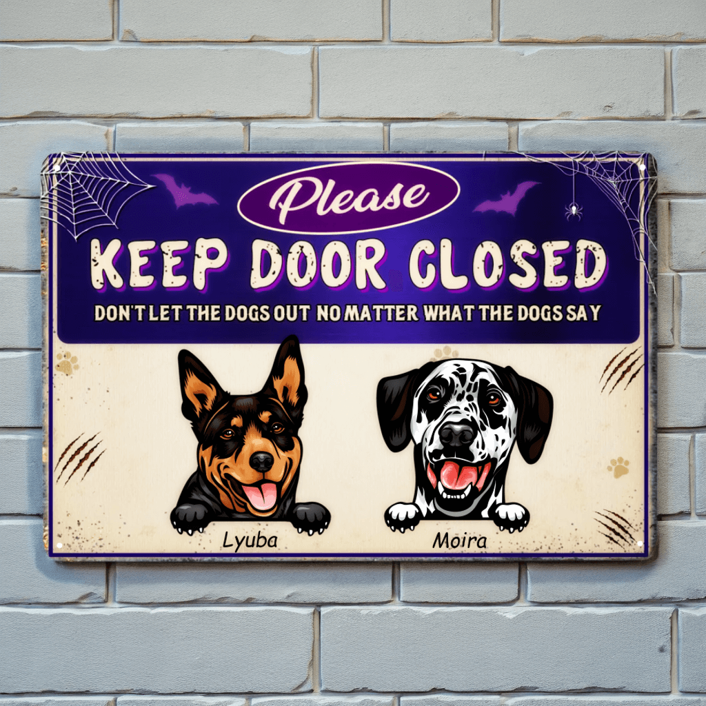 Please Keep Door Closed Don't Let The Dogs Out - Dog Personalized Metal Sign, Halloween Gift For Pet Owners, Dog Lovers