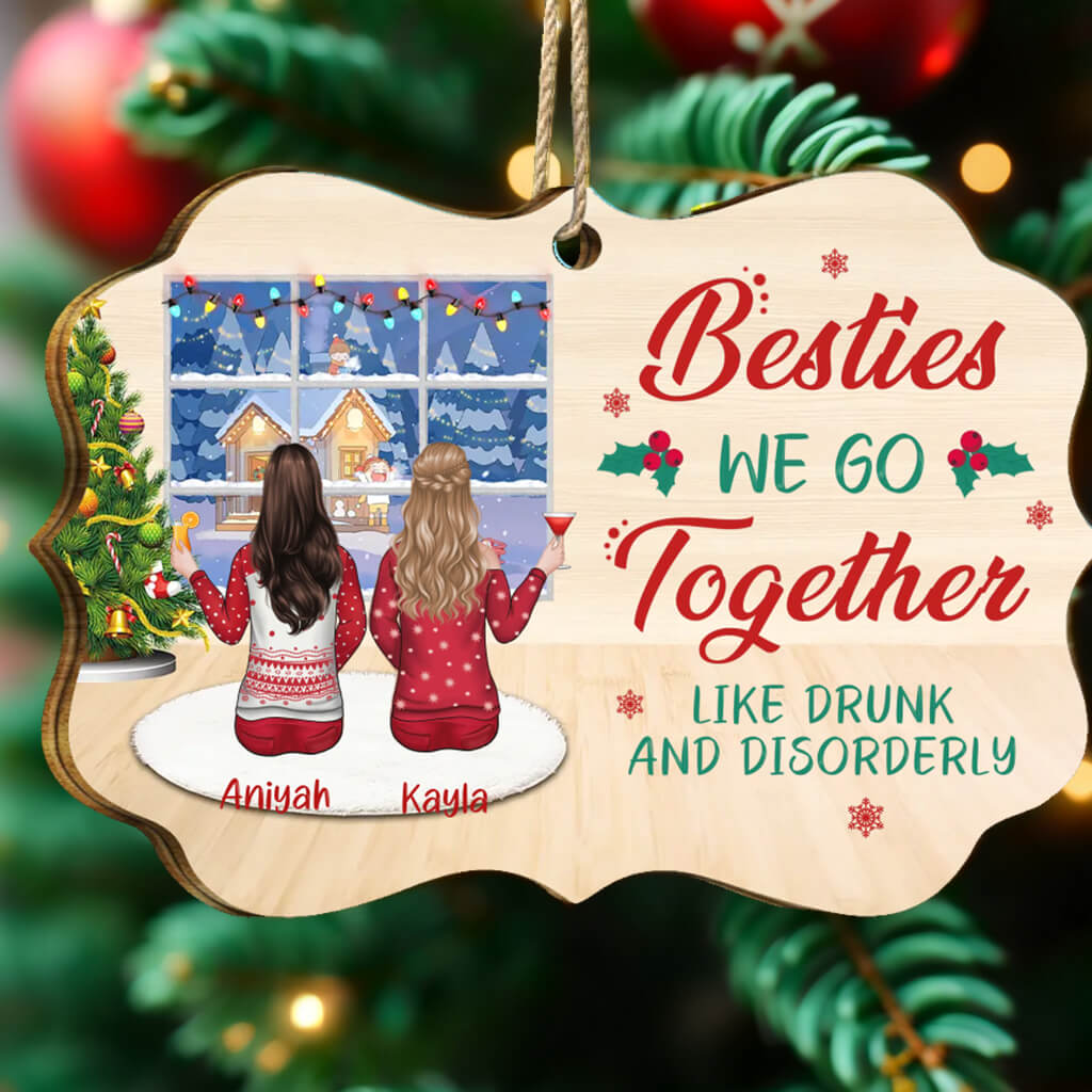 Besties We Go Together Like Drunk And Disorderly - Personalized Custom MDF And Aluminum Christmas Decorations - Christmas Gift For Bestie, Girlfriend, Best Friend, Friend, Sister, Birthday Gift