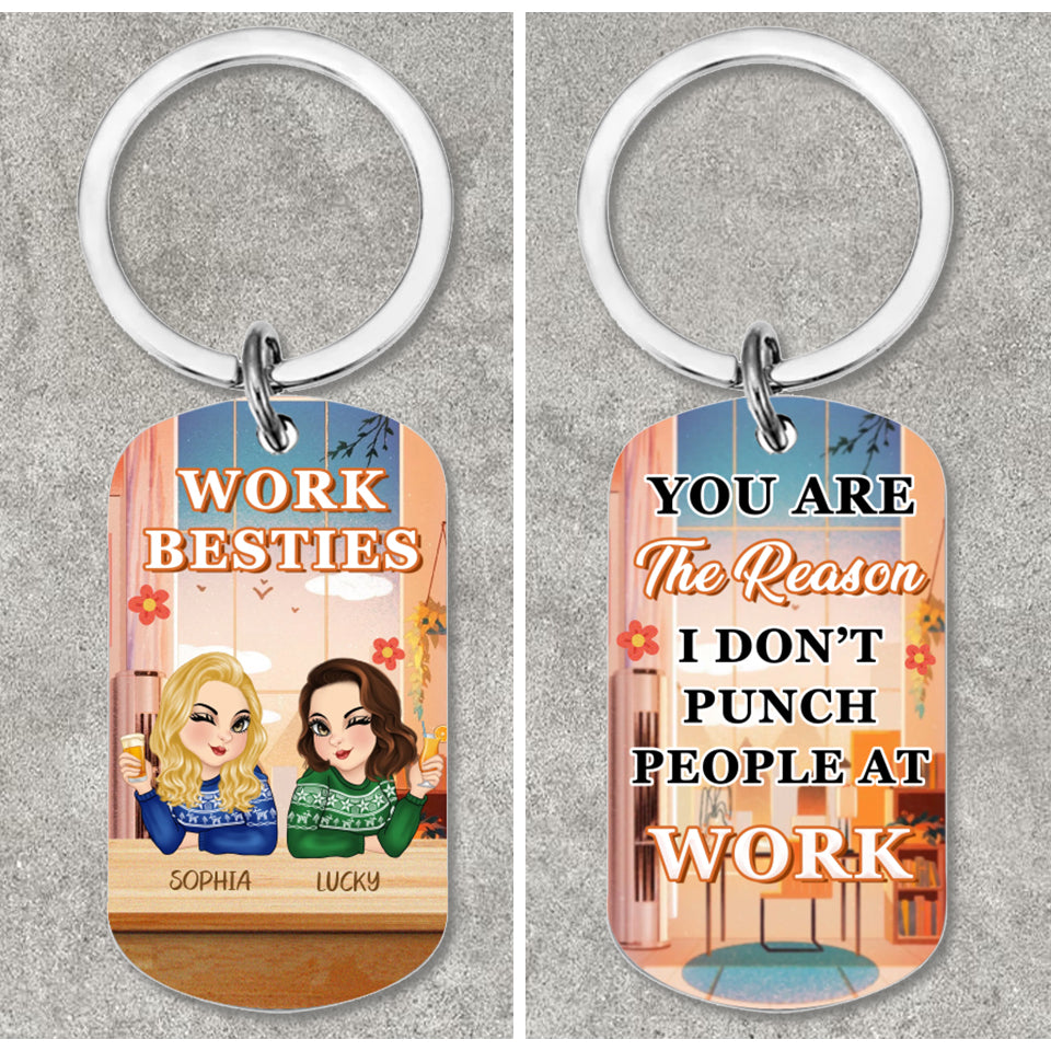 You Are The Reason I Don't Punch People At Work - Personalized Custom Keychain - Best Gift For Colleagues, Coworker, Sisters, Besties, Friends