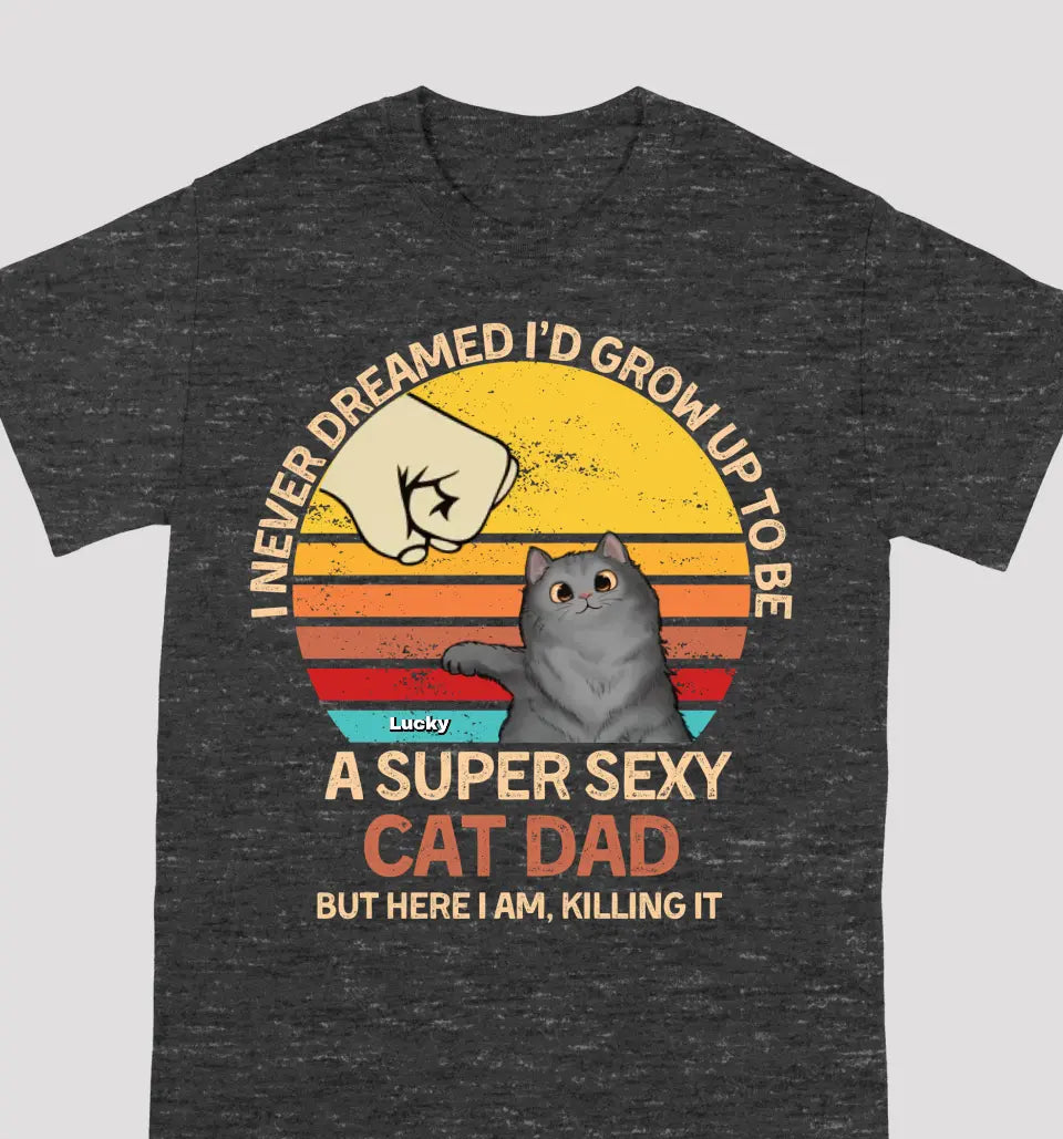 To Be A Super Sexy Cat Dad & Mom - Cat Personalized Custom Unisex T-shirt - Gift For Pet Owners, Pet Lovers, Father's Day, Mother's Day Gift