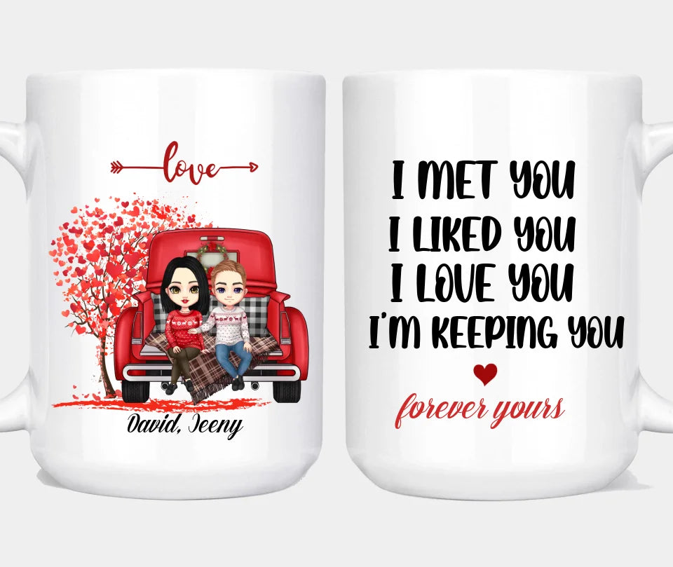 I Met You I Liked You I Love You I'm Keeping You - Couple Personalized Mug - Valentine‘s Day Gift For Couples, Husband Wife, Anniversary Gift