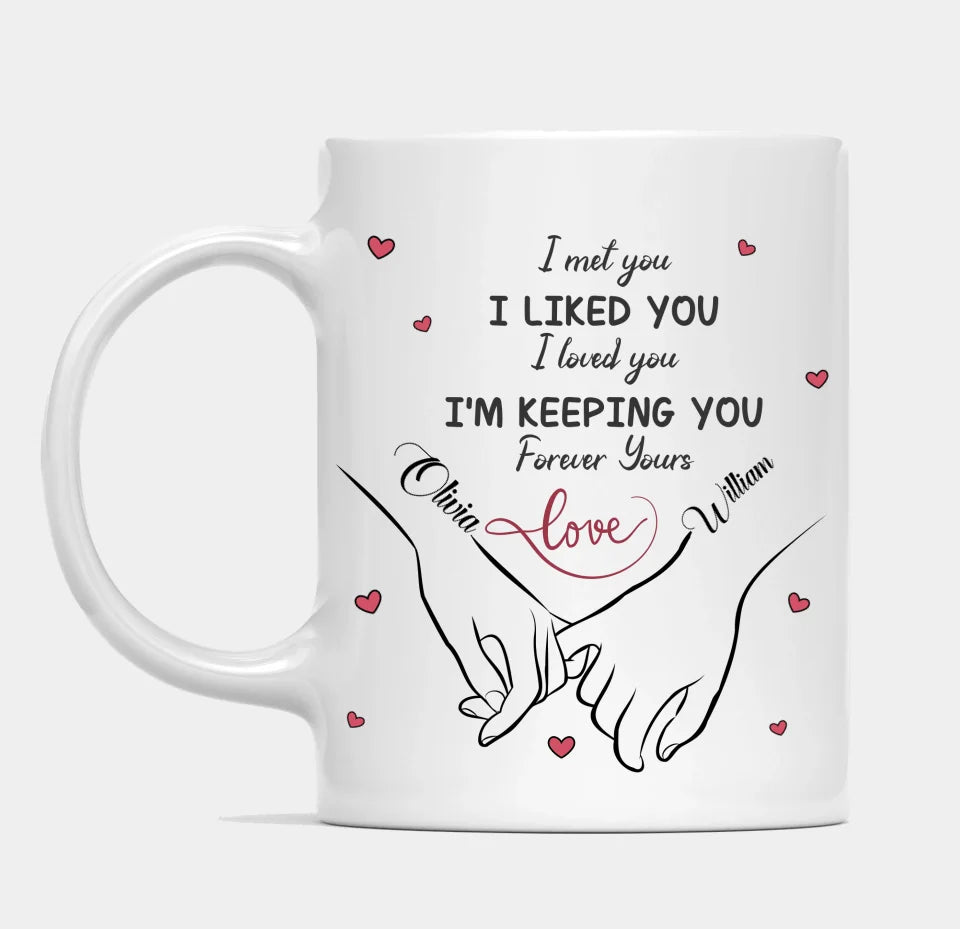 I Met You I Loved You - Couple Personalized Custom Mug - Anniversary, Birthday Gift For Couples, Husband Wife, Engagement, Wedding, Marriage Gift