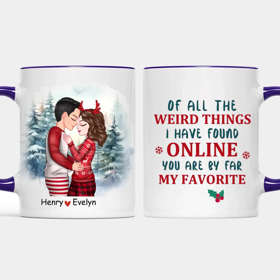 Of All The Weird Things - Custom Accent Mug for Couples, Perfect Christmas Gift for Lovers Husband Wife, Anniversary