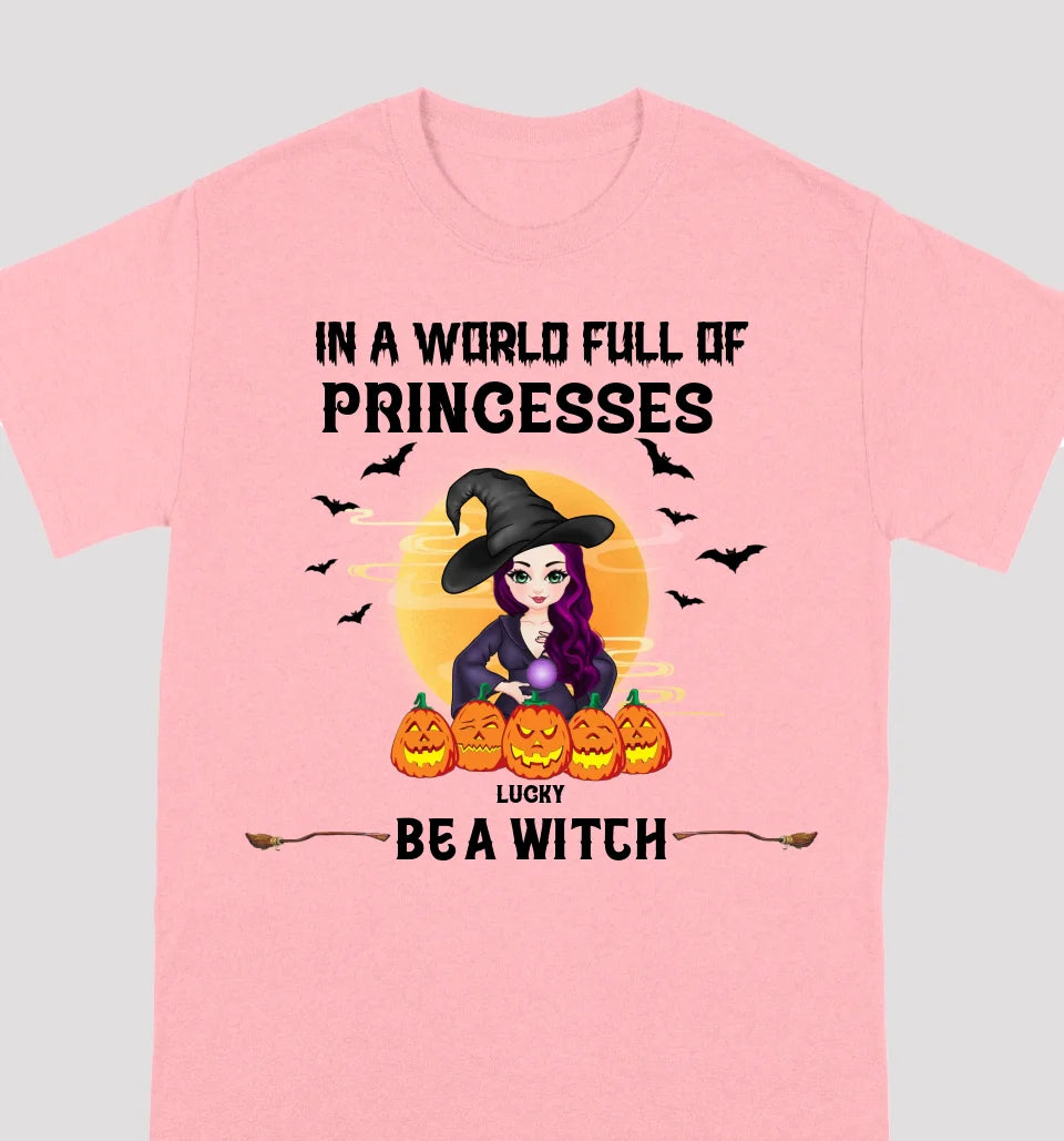 Be A Witch In A World Full Of Princesses - Personalized Custom T-shirts, Sweatshirts, Hoodies - Halloween Gifts For Besties, Sisters, Friends