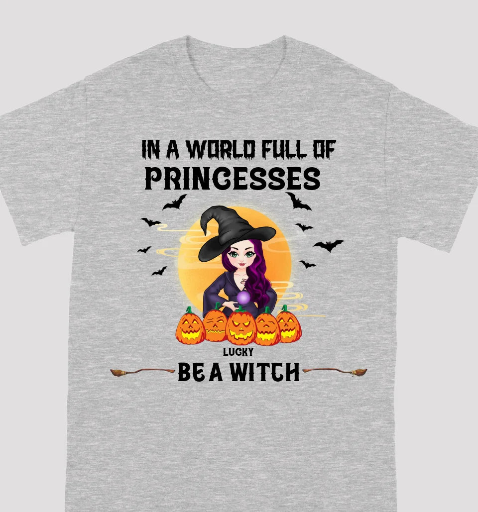 Be A Witch In A World Full Of Princesses - Personalized Custom T-shirts, Sweatshirts, Hoodies - Halloween Gifts For Besties, Sisters, Friends