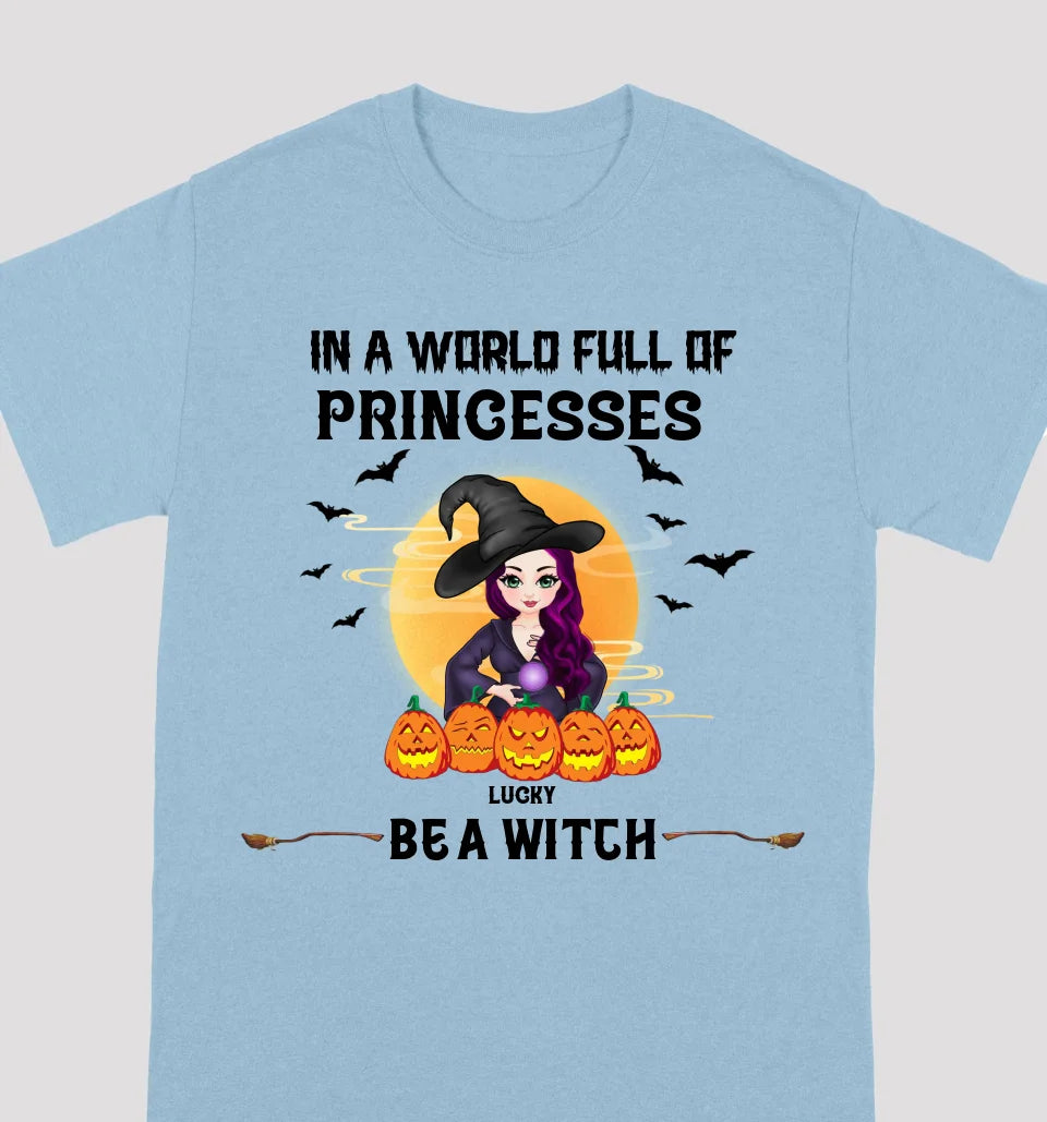 Be A Witch In A World Full Of Princesses - Personalized Custom T-shirts, Sweatshirts, Hoodies - Halloween Gifts For Besties, Sisters, Friends