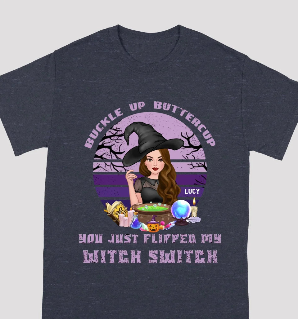 Buckle Up Buttercup You Just Flipped My Witch Switch - Personalized Custom Unisex T-Shirt, Sweatshirt, Hoodie - Halloween Gifts For Sisters, Besties, Friends