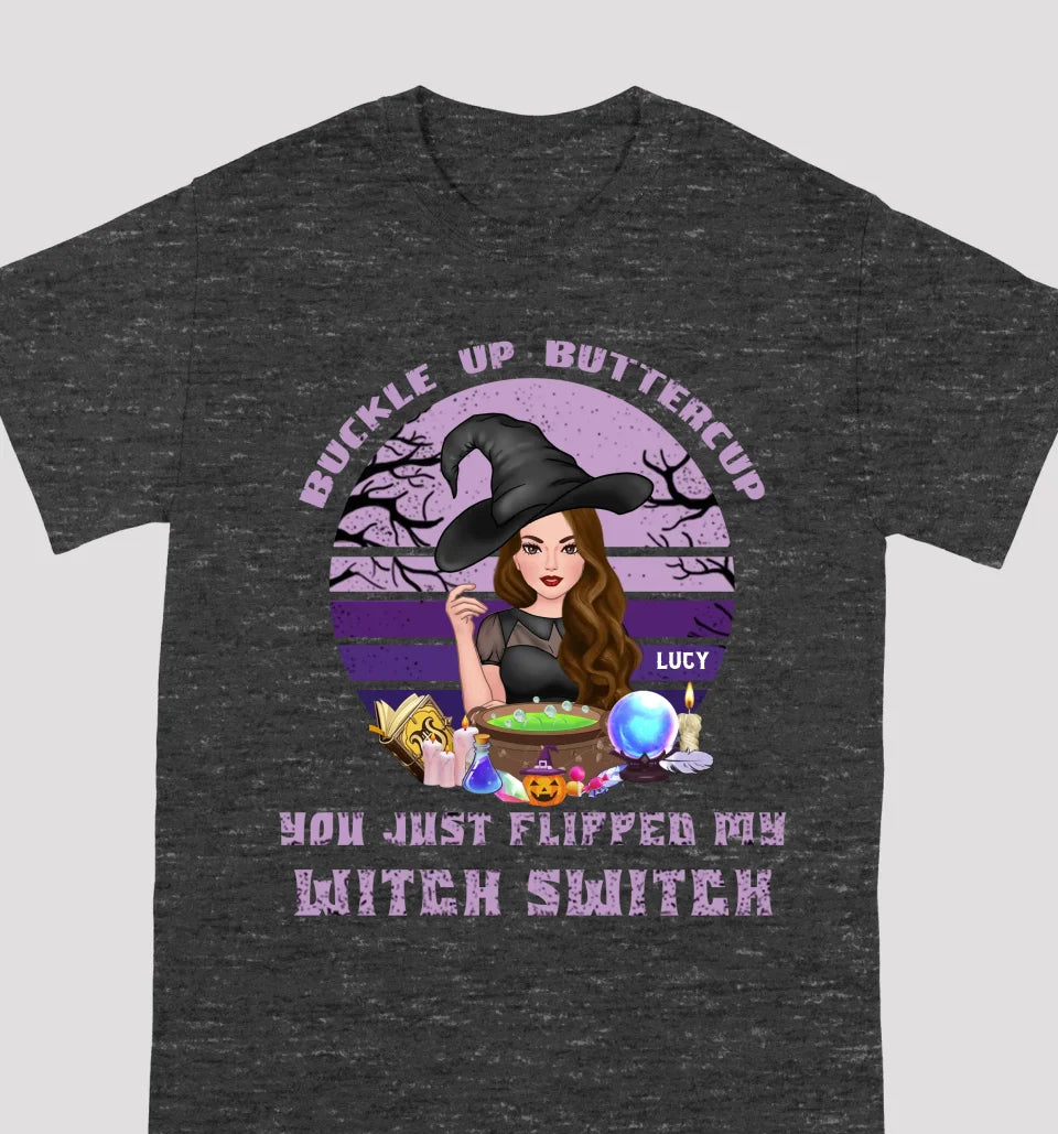 Buckle Up Buttercup You Just Flipped My Witch Switch - Personalized Custom Unisex T-Shirt, Sweatshirt, Hoodie - Halloween Gifts For Sisters, Besties, Friends