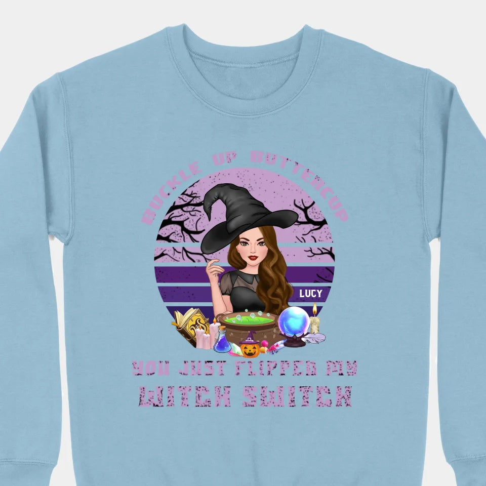 Buckle Up Buttercup You Just Flipped My Witch Switch - Personalized Custom Unisex T-Shirt, Sweatshirt, Hoodie - Halloween Gifts For Sisters, Besties, Friends