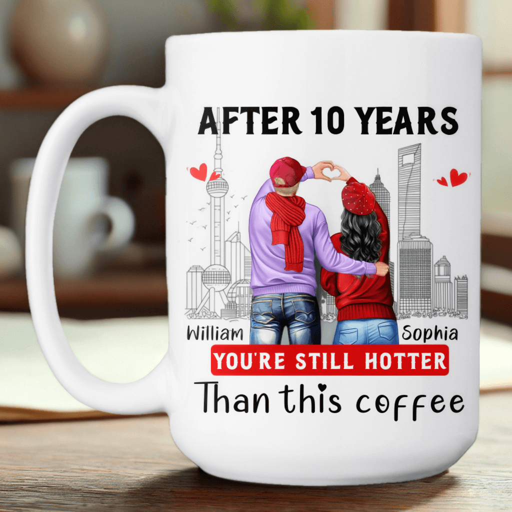 Ten Years Later, You Are Still Hotter Than This Coffee - Couple Personalized Custom Mugs - Gifts For Lovers, Couples, Husband Wife, Anniversary, Engagement, Marriage