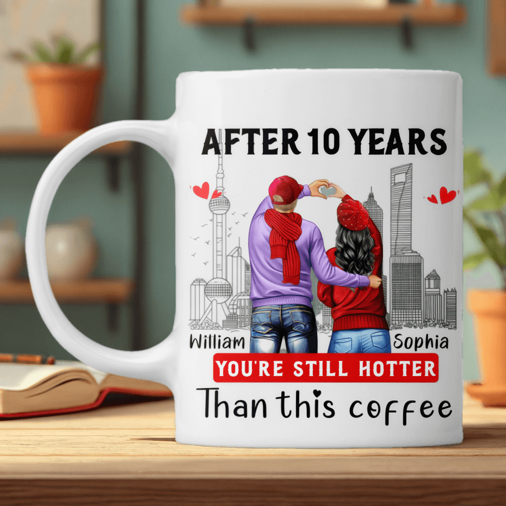 Ten Years Later, You Are Still Hotter Than This Coffee - Couple Personalized Custom Mugs - Gifts For Lovers, Couples, Husband Wife, Anniversary, Engagement, Marriage